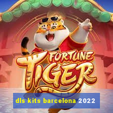 dls kits barcelona 2022